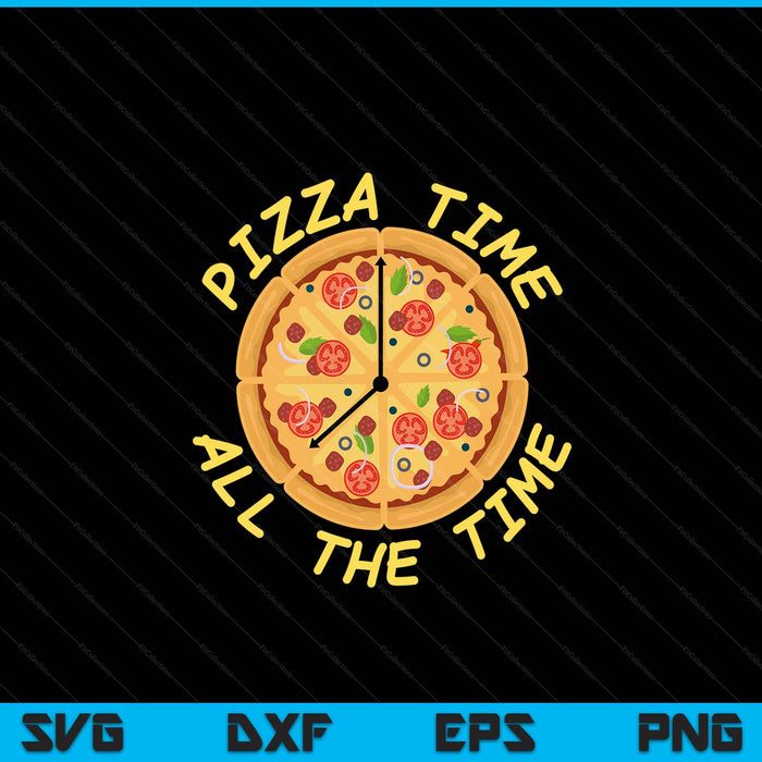 Pizza tijd de hele tijd voedselliefhebber Foodie SVG PNG digitale snijbestanden