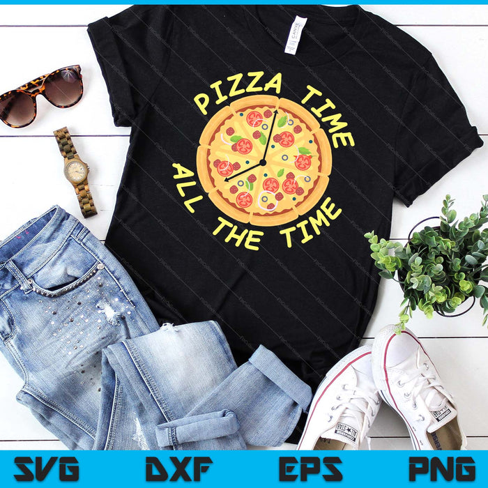 Pizza Time All The Time Food Lover Foodie SVG PNG Digital Cutting Files