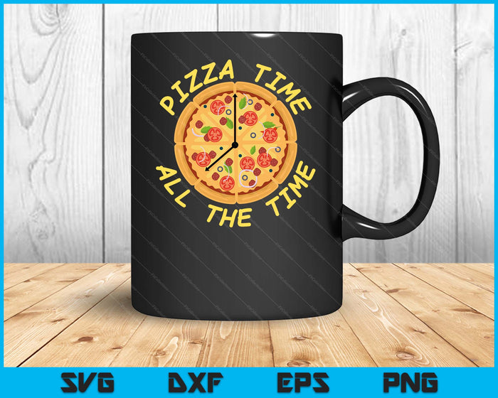 Pizza Time All The Time Food Lover Foodie SVG PNG Digital Cutting Files