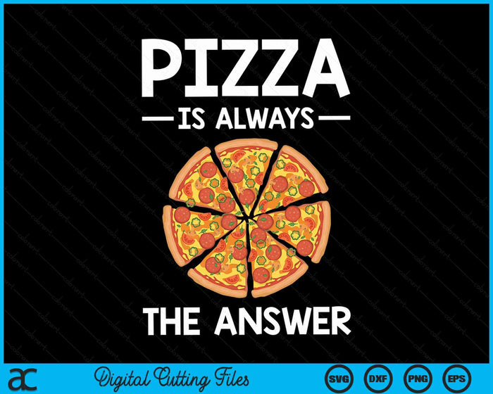 Pizza is Always the Answer Food Lover Foodie SVG PNG Digital Cutting Files