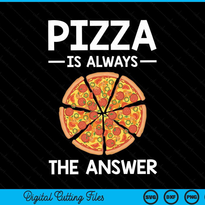 Pizza is Always the Answer Food Lover Foodie SVG PNG Digital Cutting Files