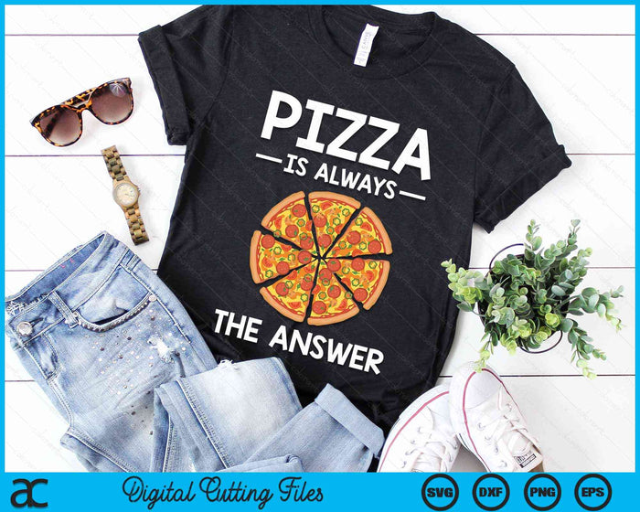 Pizza is Always the Answer Food Lover Foodie SVG PNG Digital Cutting Files