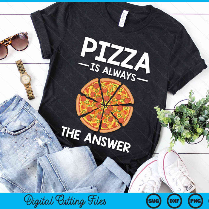 Pizza is Always the Answer Food Lover Foodie SVG PNG Digital Cutting Files