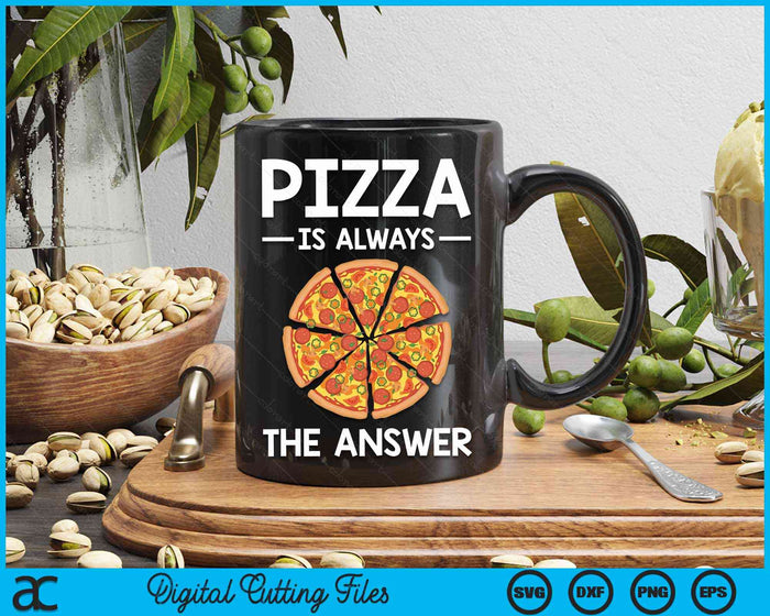 Pizza is Always the Answer Food Lover Foodie SVG PNG Digital Cutting Files