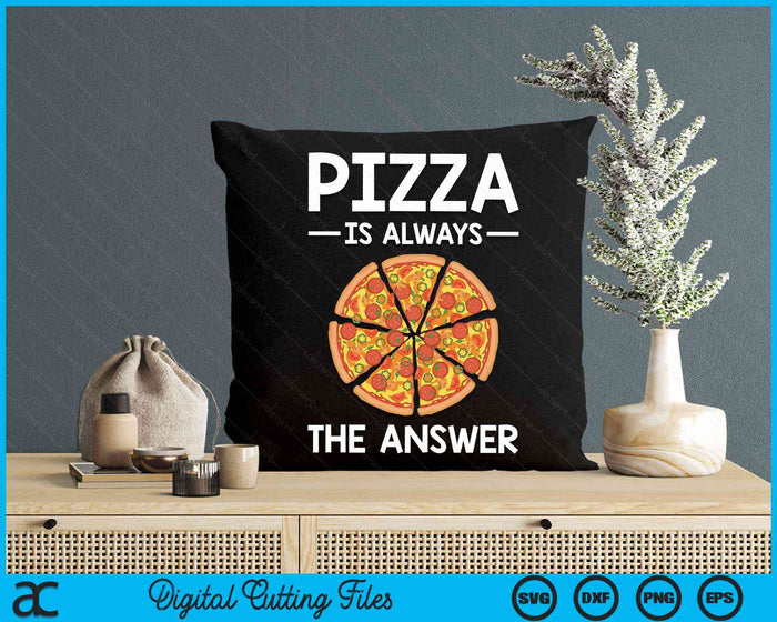 Pizza is Always the Answer Food Lover Foodie SVG PNG Digital Cutting Files