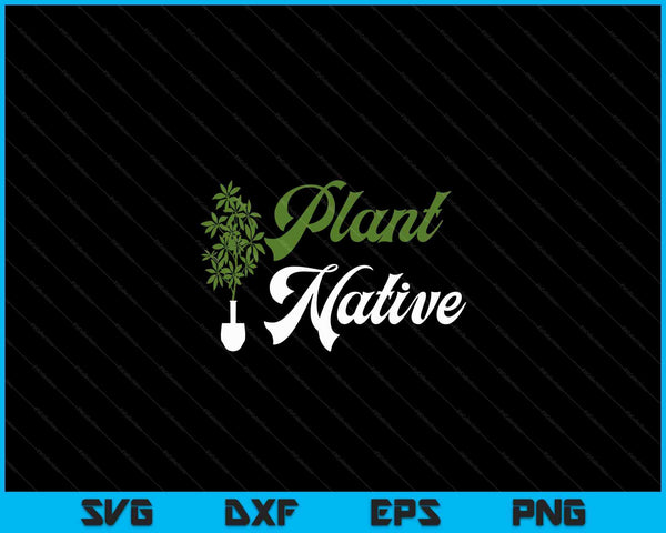 Plant Native Gardener Plants Botanical Botany Gardening SVG PNG Digital Cutting Files