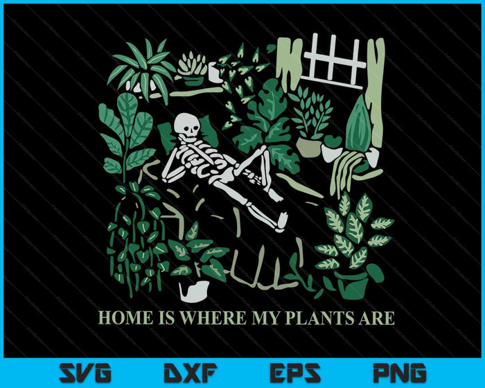 Plants Lover's Gardener's Home Is Where My Plants Are SVG PNG Digital Cutting Files