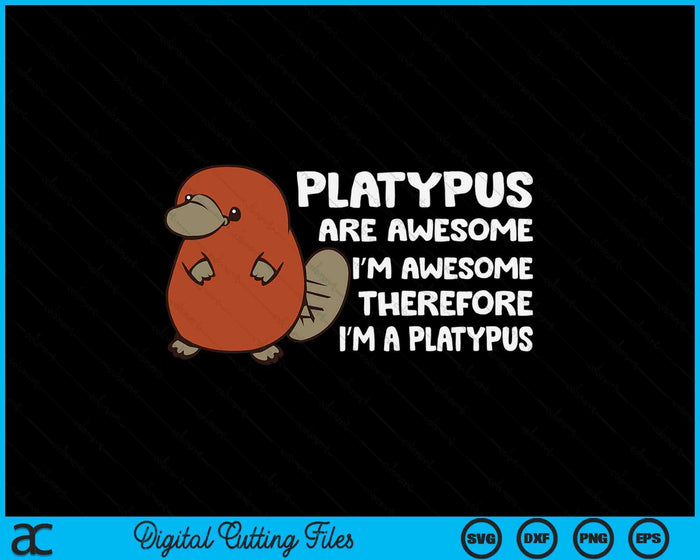 Platypus Are Awesome I'm Awesome Therefore I'm A Platypus SVG PNG Digital Printable Files