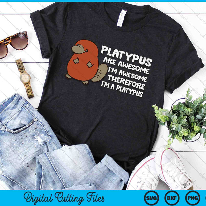 Platypus Are Awesome I'm Awesome Therefore I'm A Platypus SVG PNG Digital Printable Files