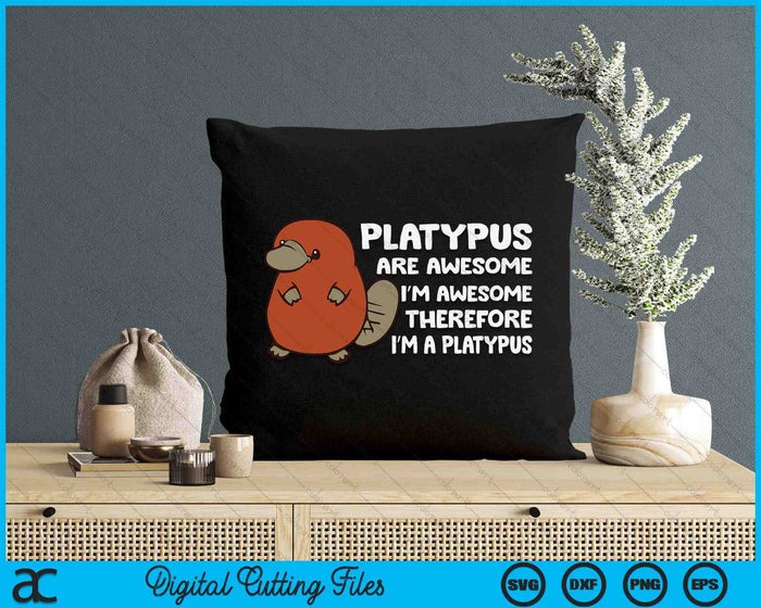 Platypus Are Awesome I'm Awesome Therefore I'm A Platypus SVG PNG Digital Printable Files