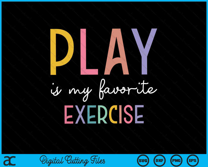 Play Is My Favorite Exercise Pediatric Physical Therapist SVG PNG Digital Cutting Files