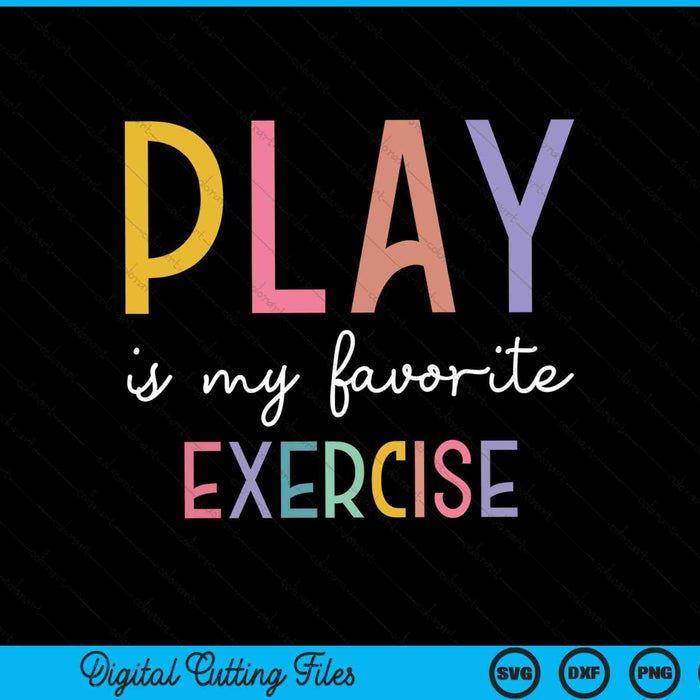 Play is my favorite exercise pediatric physical therapist SVG PNG cut file for Cricut