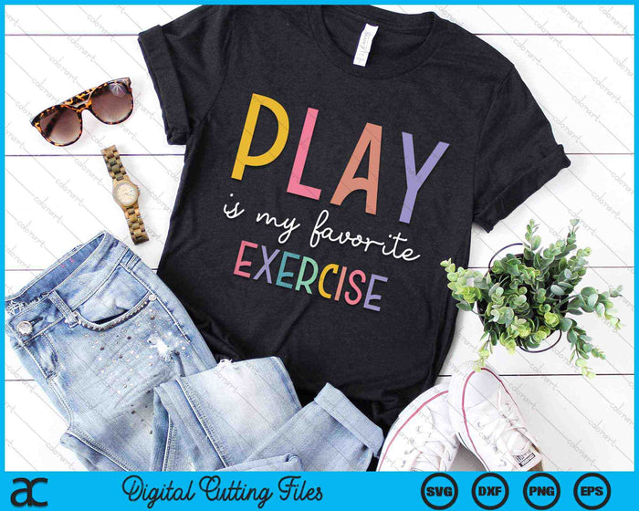 Play Is My Favorite Exercise Pediatric Physical Therapist SVG PNG Digital Cutting Files