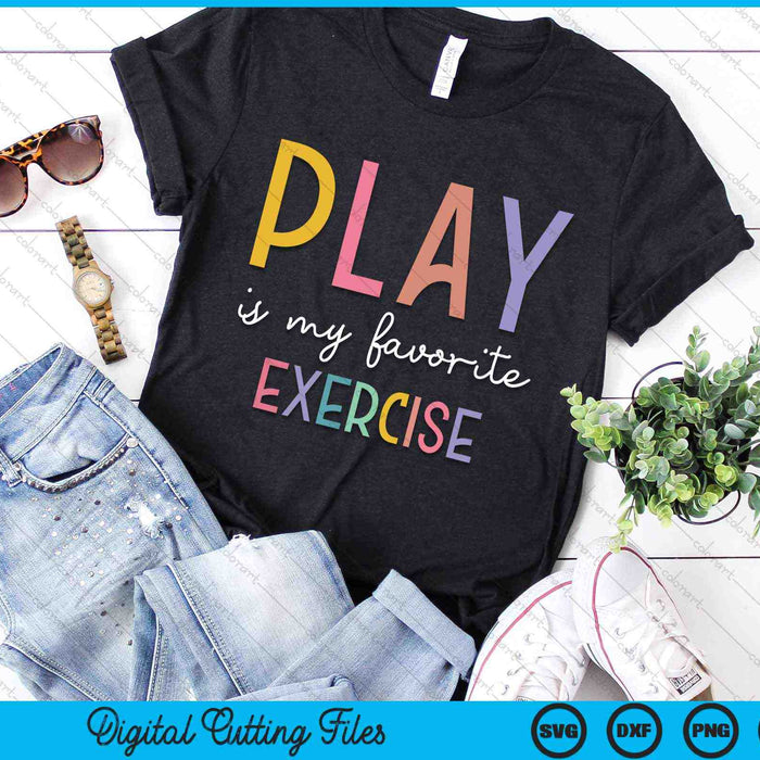 Play Is My Favorite Exercise Pediatric Physical Therapist SVG PNG Digital Cutting Files