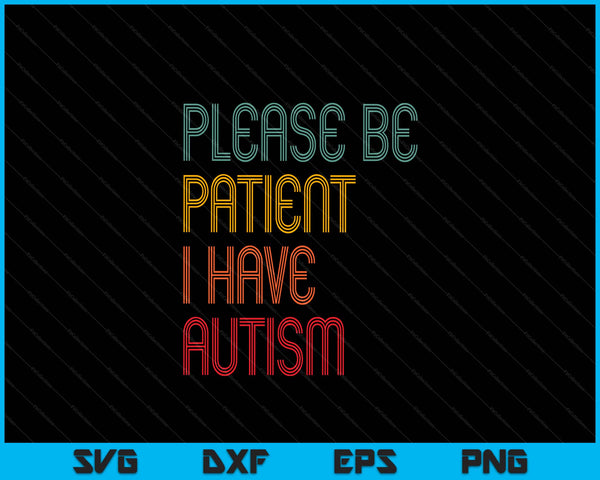 Please Be Patient I Have Autism Vintage Style Autistic Quote SVG PNG Digital Cutting Files