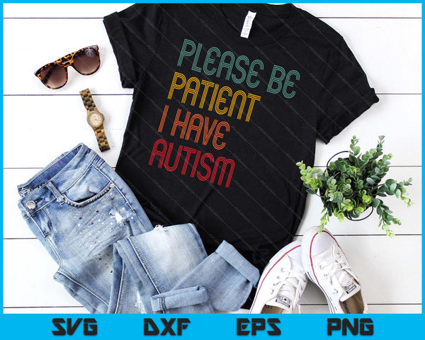 Please Be Patient I Have Autism Vintage Style Autistic Quote SVG PNG Digital Cutting Files