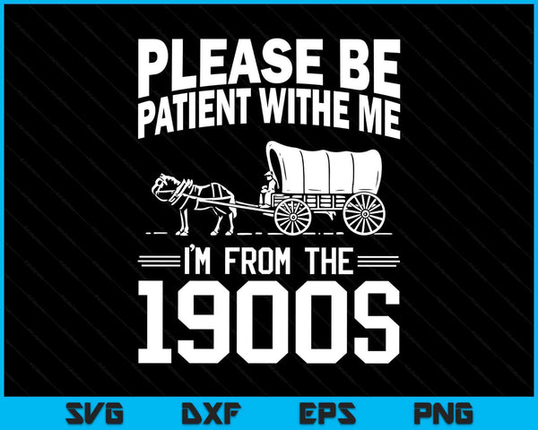 Please be patient I'm from the 1900s over the hill SVG cut file