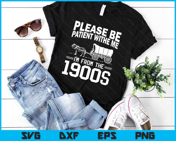 Please Be Patient I'm From the 1900s Funny Over the Hill SVG PNG Digital Printable Files
