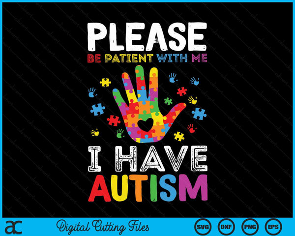 Please Be Patient With Me  I Have Autism Awareness SVG PNG Digital Cutting Files