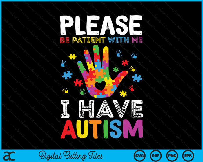 Please Be Patient With Me  I Have Autism Awareness SVG PNG Digital Cutting Files