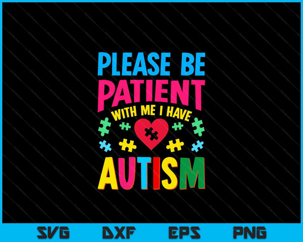 Please Be Patient With Me I Have Autism For Autism Awareness SVG PNG Digital Cutting Files