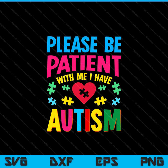 Please be patient with me I have autism for awareness SVG cut file