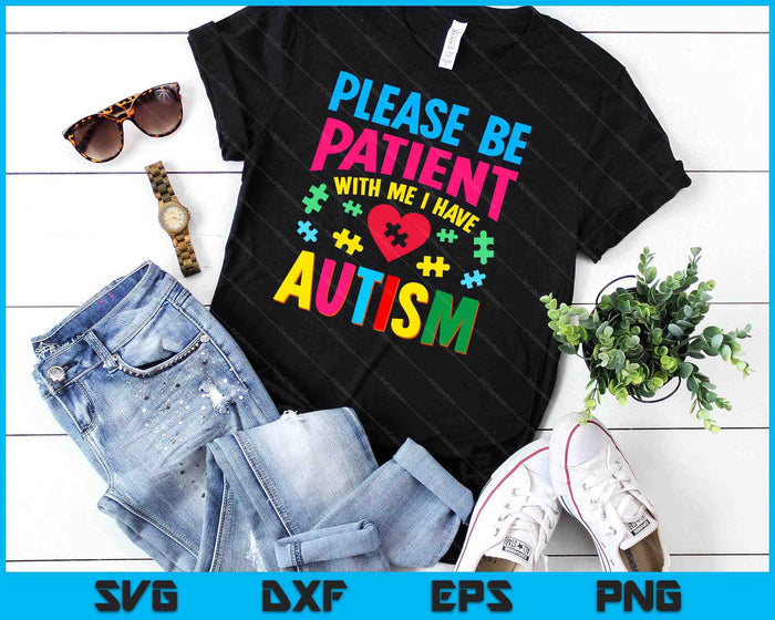 Please Be Patient With Me I Have Autism For Autism Awareness SVG PNG Digital Cutting Files