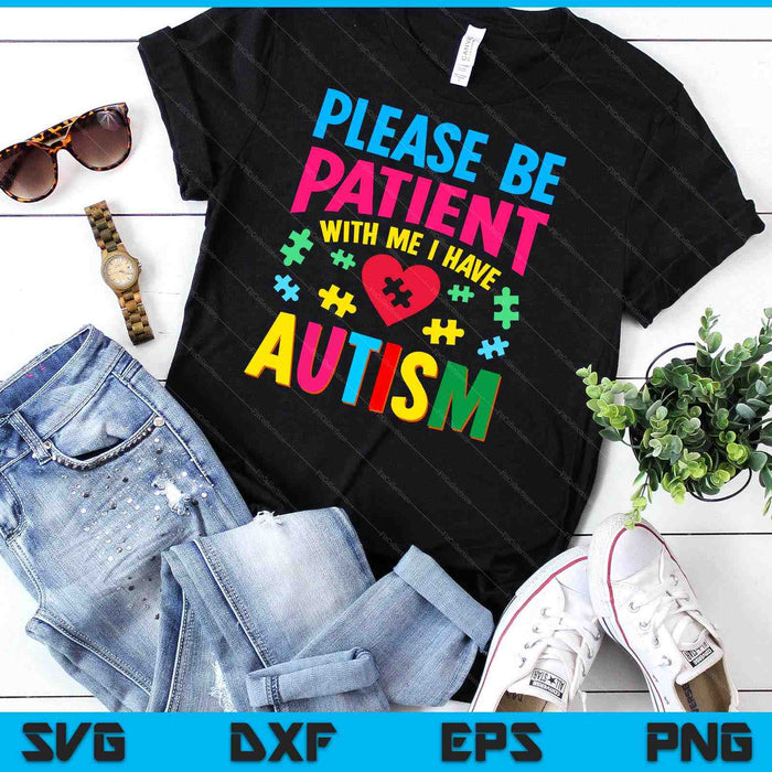 Please Be Patient With Me I Have Autism For Autism Awareness SVG PNG Digital Cutting Files