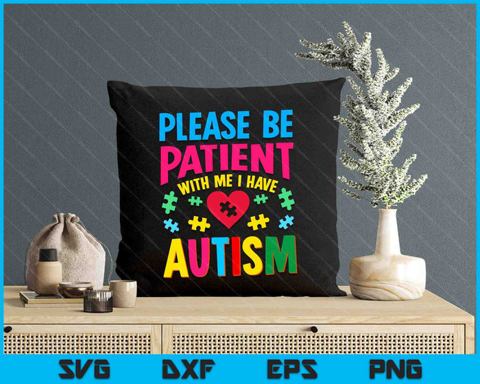 Please Be Patient With Me I Have Autism For Autism Awareness SVG PNG Digital Cutting Files