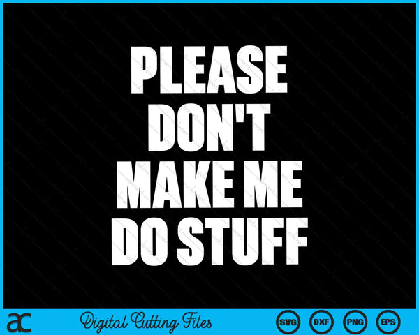 Laat me alsjeblieft geen dingen doen SVG PNG digitale snijbestanden