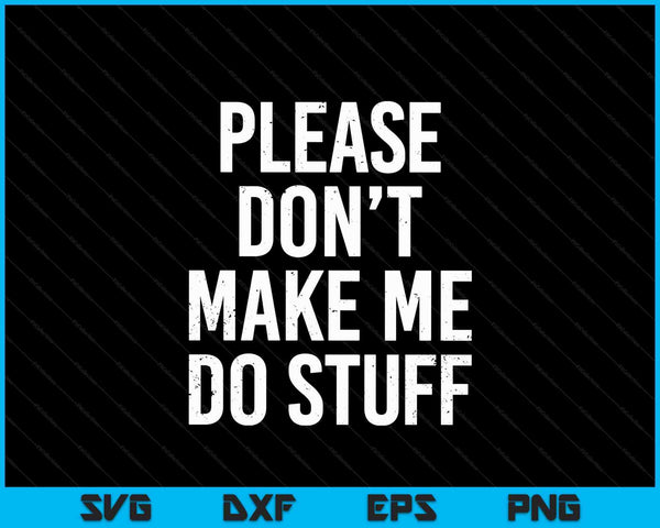 Laat me alsjeblieft geen dingen doen voor luie tiener SVG PNG digitale snijbestanden