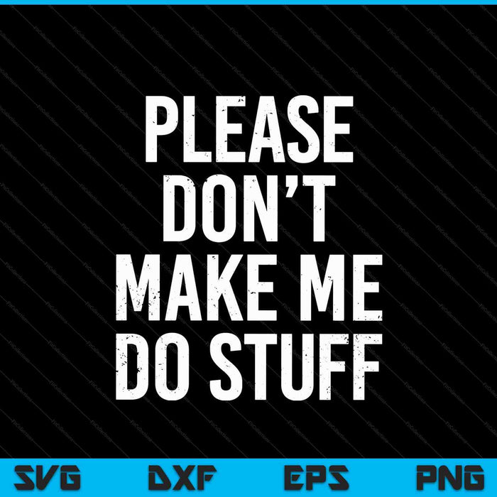 Please don't make me do stuff for lazy teenager SVG cut file