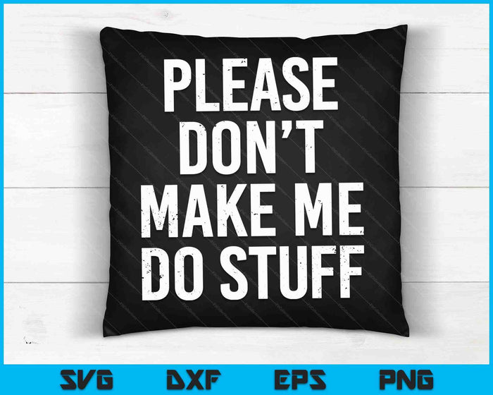 Laat me alsjeblieft geen dingen doen voor luie tiener SVG PNG digitale snijbestanden