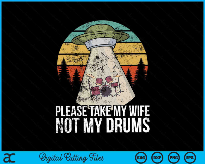 Please Take My Wife Not My Drums Funny Drummer SVG PNG Digital Cutting Files