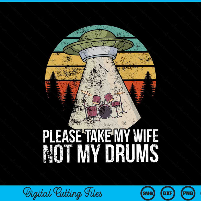Please take my wife not my drums drummer SVG cut file