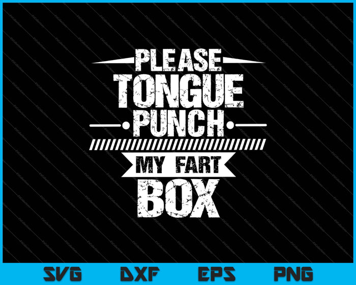 Please Tongue Punch My Fart Box Funny Word Pun Humor Sarcasm SVG PNG Digital Printable Files