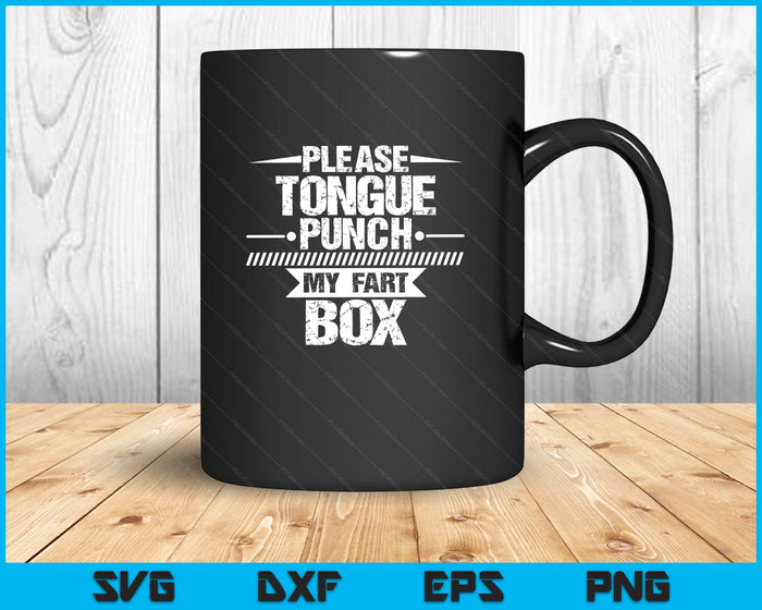Please Tongue Punch My Fart Box Funny Word Pun Humor Sarcasm SVG PNG Digital Printable Files