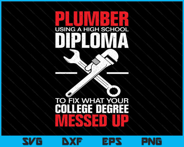 Plumber Using A High School Diploma College Degree SVG PNG Cutting Printable Files