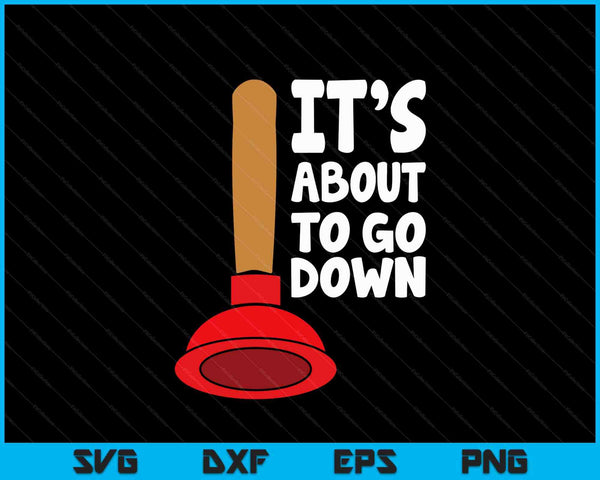 Plunger It's About To Go Down Plumber Tees And Gifts SVG PNG Digital Cutting Files