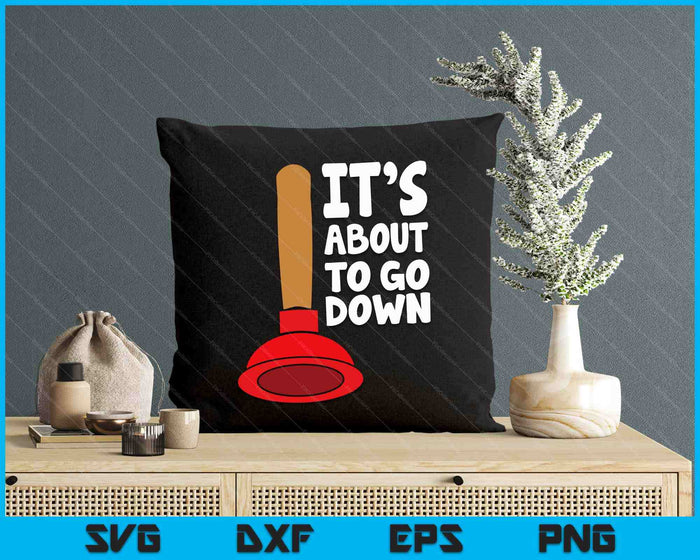 Plunger It's About To Go Down Plumber Tees And Gifts SVG PNG Digital Cutting Files