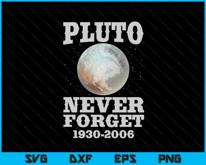 Pluto Never Forget SVG PNG Cutting Printable Files