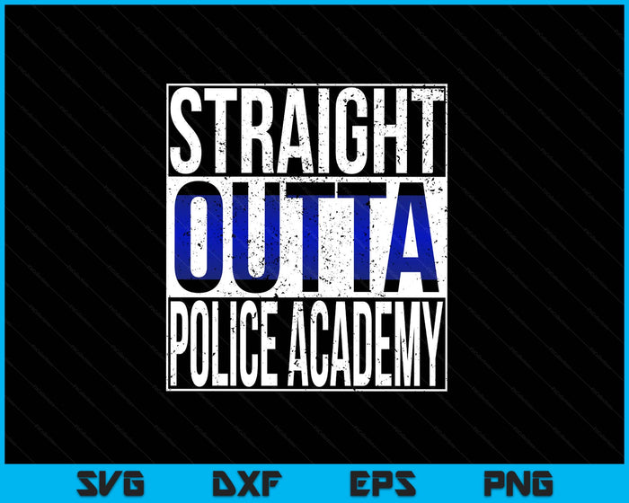 Police Officer Academy Graduation Gift TShirt Straight Outta SVG PNG Digital Printable Files