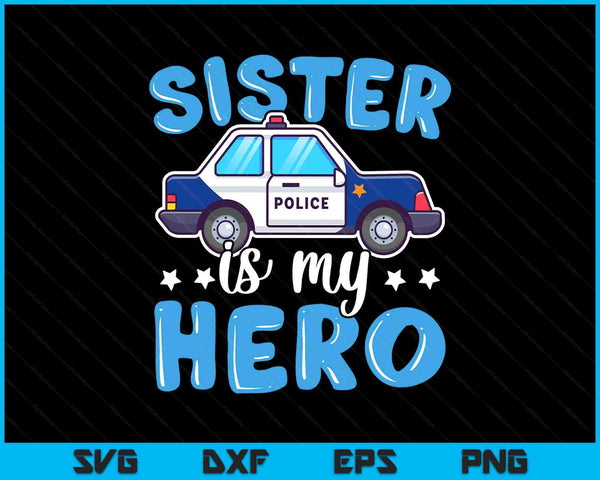 Police officer sister is my hero police supporter SVG cut file