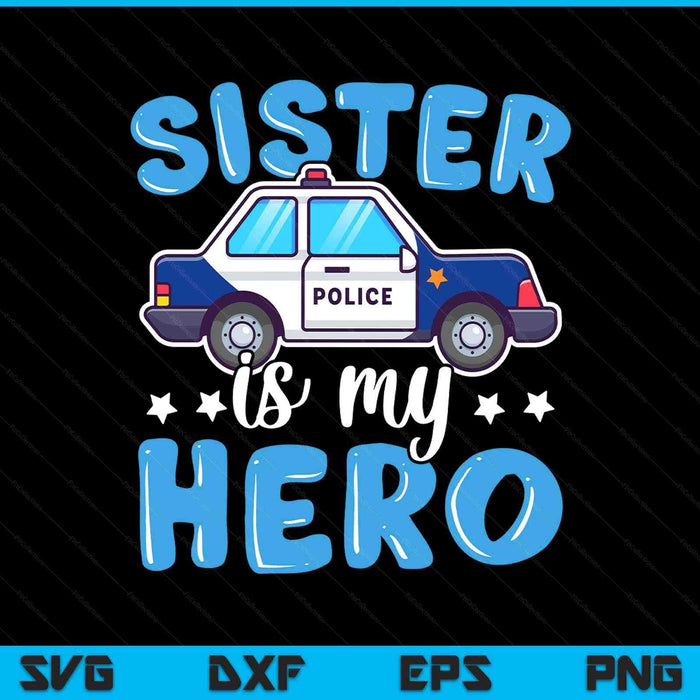 Police officer sister is my hero police supporter SVG PNG cut file for Cricut