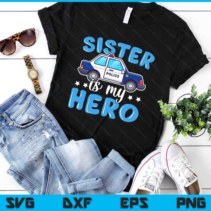 Police Officer Sister Is My Hero Police Supporter SVG PNG Digital Printable Files