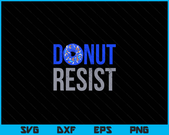 Police Officer Thin Blue Line Donut Resist Joke SVG PNG Digital Printable Files