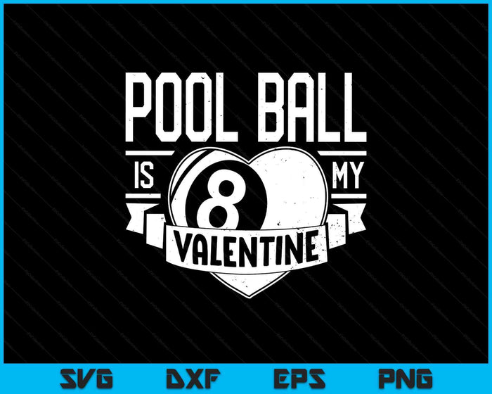 Pool Ball Is My Valentine Funny Valentines Day SVG PNG Digital Printable Files