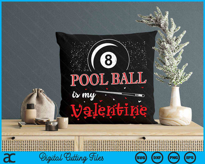 Pool Ball Is My Valentine Happy Valentine's Day SVG PNG Digital Cutting Files