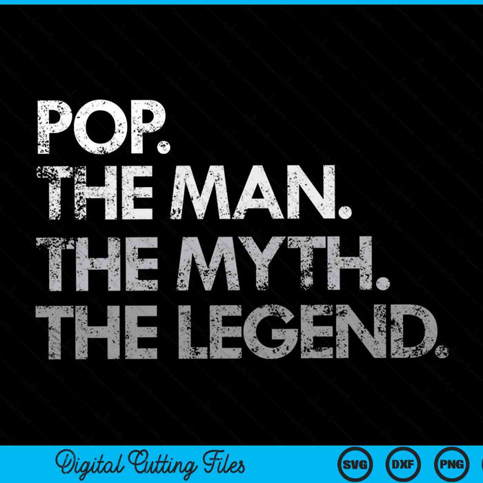 Pop The Man The Myth The Legend SVG PNG Digital Cutting File