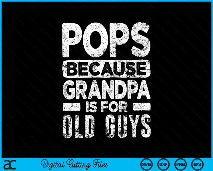 Pops omdat opa voor oude jongens is SVG PNG snijden afdrukbare bestanden